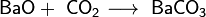 \mathsf{BaO + \ CO_2 \longrightarrow \ BaCO_3}