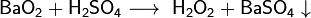 ~\mathsf{BaO_2+H_2SO_4\longrightarrow \ H_2O_2+BaSO_4\downarrow }
