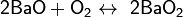 ~\mathsf{2BaO+O_2 \leftrightarrow \ 2BaO_2}